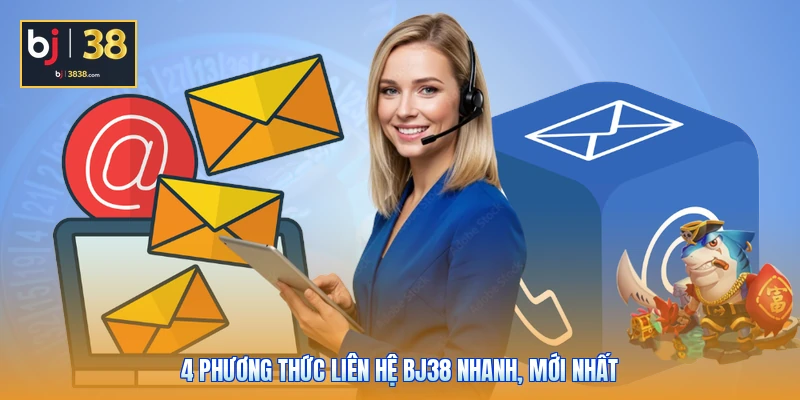 Liên Hệ BJ38 Nhanh Nhất - Hỗ Trợ Khẩn Cấp Trong 10 Giây 1 4 phương thức liên hệ BJ38 nhanh, mới nhất