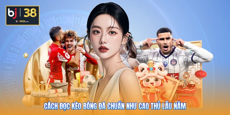 Cách Đọc Kèo Bóng Đá Chuẩn Như Cao Thủ Lâu Năm 1 Cách Đọc Kèo Bóng Đá Chuẩn Như Cao Thủ Lâu Năm