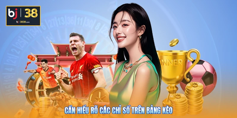 Cách Đọc Kèo Bóng Đá Chuẩn Như Cao Thủ Lâu Năm 2 Cần hiểu rõ các chỉ số trên bảng kèo