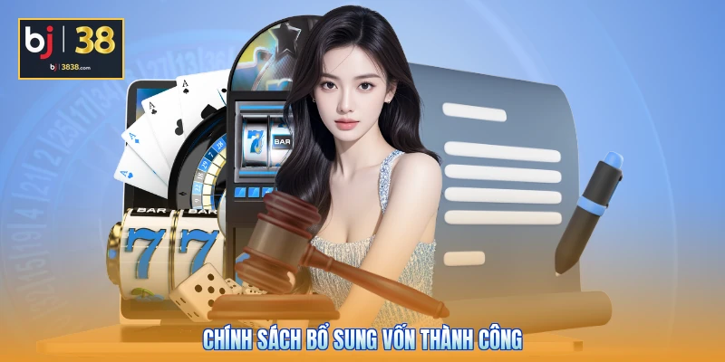 Điều Khoản Và Điều Kiện BJ38 - Quy Định Mới Nhất 2026 3 Chính sách bổ sung vốn thành công