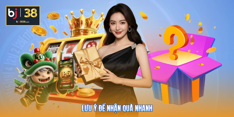 Khuyến Mãi BJ38 - Mưa Ưu Đãi Bùng Nổ, Rinh Thưởng Mỏi Tay 5 Lưu ý để nhận quà nhanh