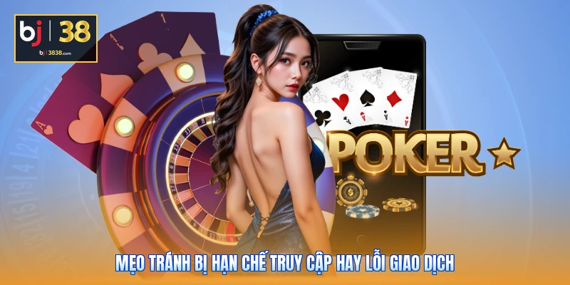 Lỗi Đăng Nhập Và Rút Tiền BJ38 - Mẹo Xử Lý Nhanh Gọn Nhất 6 Mẹo tránh bị hạn chế truy cập hay lỗi giao dịch