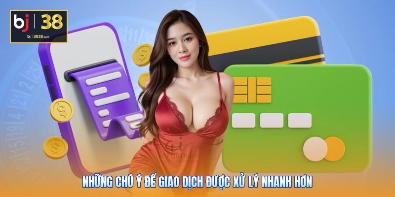 Quy Trình Nạp Tiền - Rút Tiền Thành Công Chỉ Với 3 Bước 5 Những chú ý để giao dịch được xử lý nhanh hơn