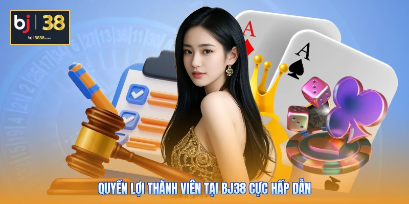 Quyền Lợi Thành Viên BJ38 - Các Đặc Quyền Đột Phá 2026 1 Quyền lợi thành viên tại BJ38 cực hấp dẫn